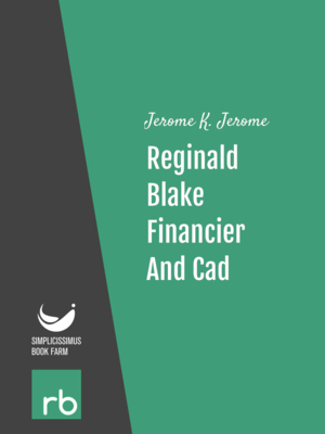 Reginald Blake, Financier And Cad by Jerome K. Jerome, narrated by John de Forest