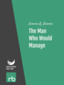The Man Who Would Manage, by Jerome K. Jerome, read by Ruth Golding