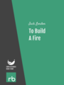 To Build A Fire, by Jack London, read by Bob Neufeld