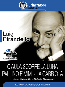 Luigi Pirandello, Ciaula scopre la luna, Pallino e Mimì, La Carriola. Audio-eBook