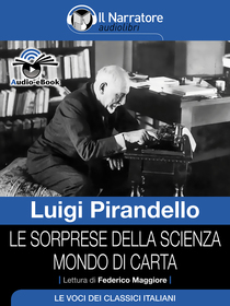 Luigi Pirandello, Le sorprese della scienza e Mondo di carta. Audio-eBook